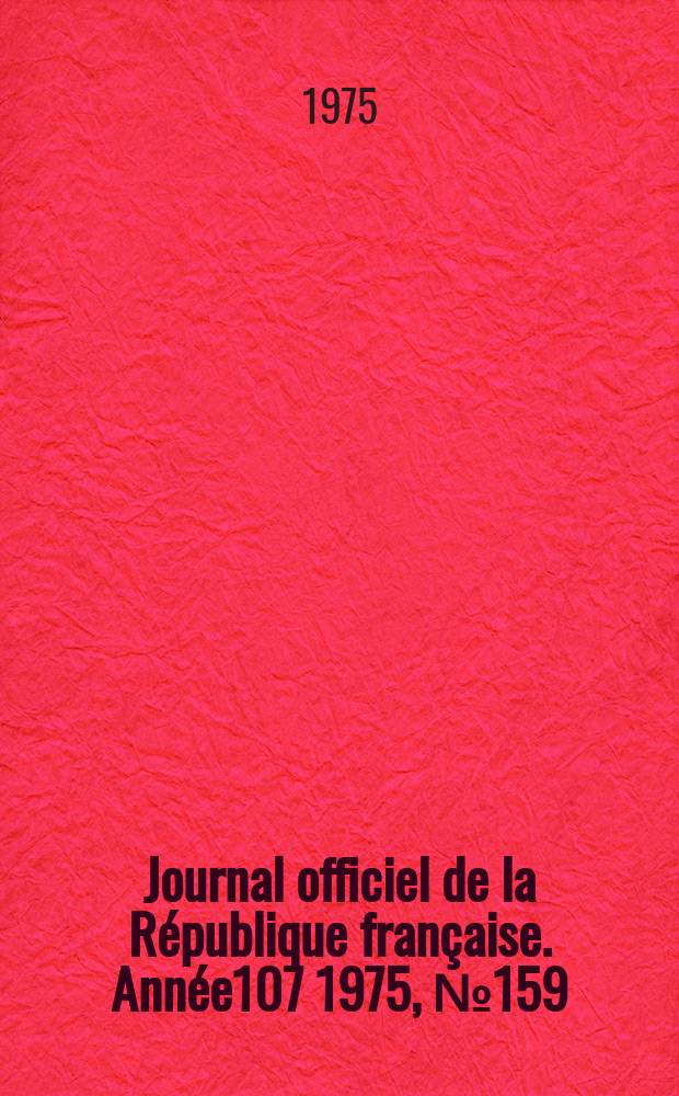 Journal officiel de la R&eacute;publique fran&ccedil;aise. Ann&eacute;e107 1975, №159