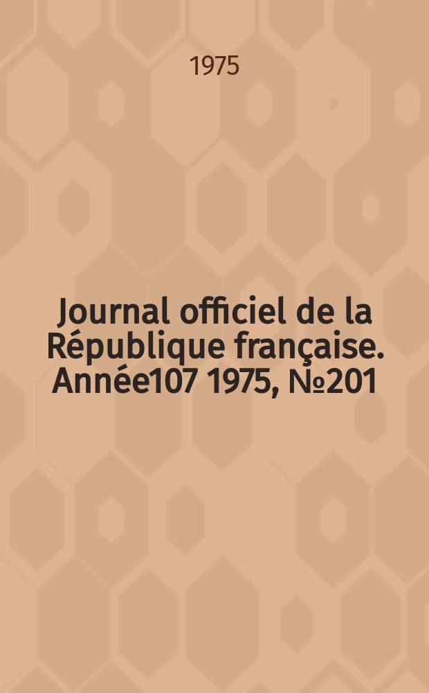 Journal officiel de la République française. Année107 1975, №201