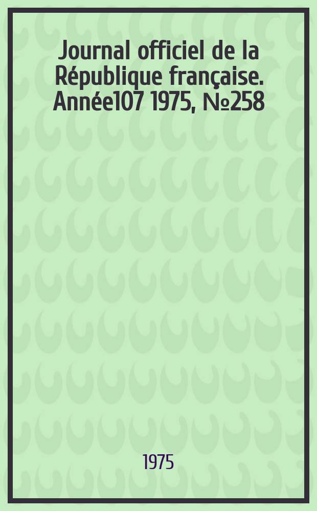 Journal officiel de la République française. Année107 1975, №258