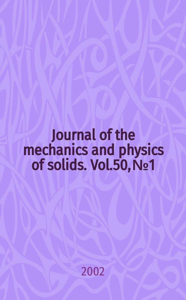 Journal of the mechanics and physics of solids. Vol.50, №1