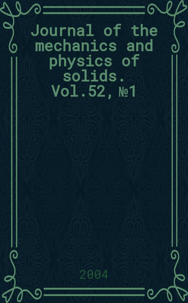 Journal of the mechanics and physics of solids. Vol.52, №1