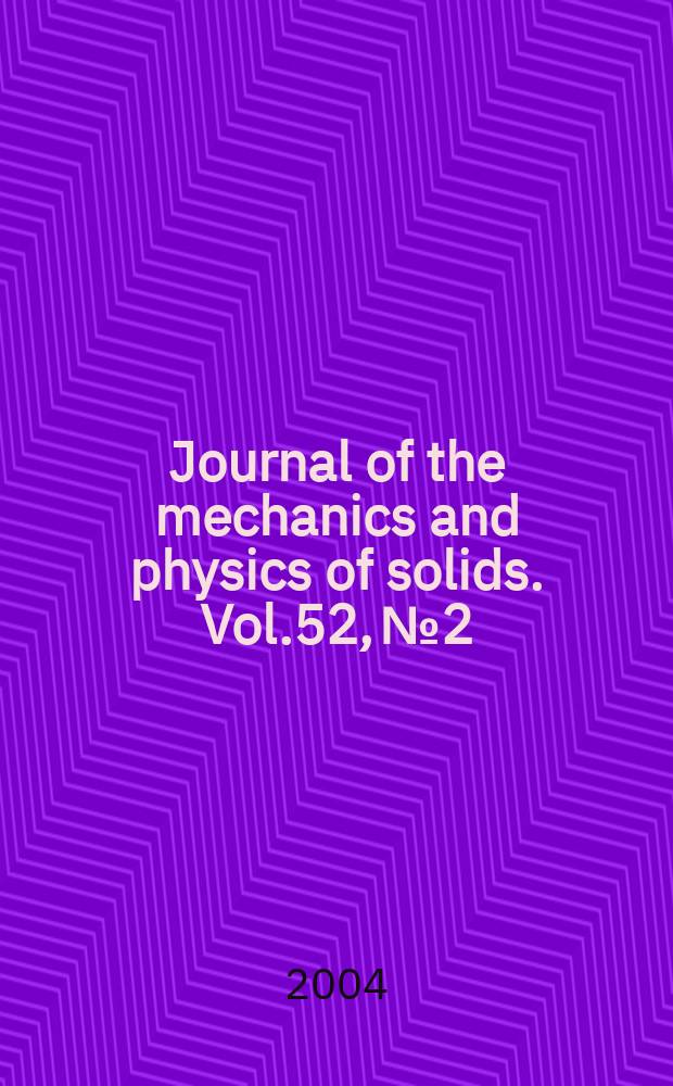 Journal of the mechanics and physics of solids. Vol.52, №2