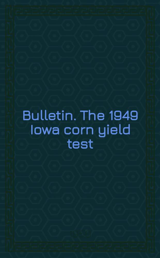 Bulletin. The 1949 Iowa corn yield test