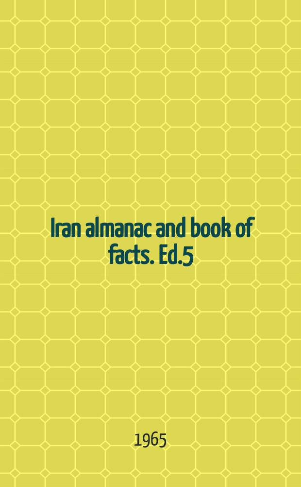 Iran almanac and book of facts. Ed.5 : 1966