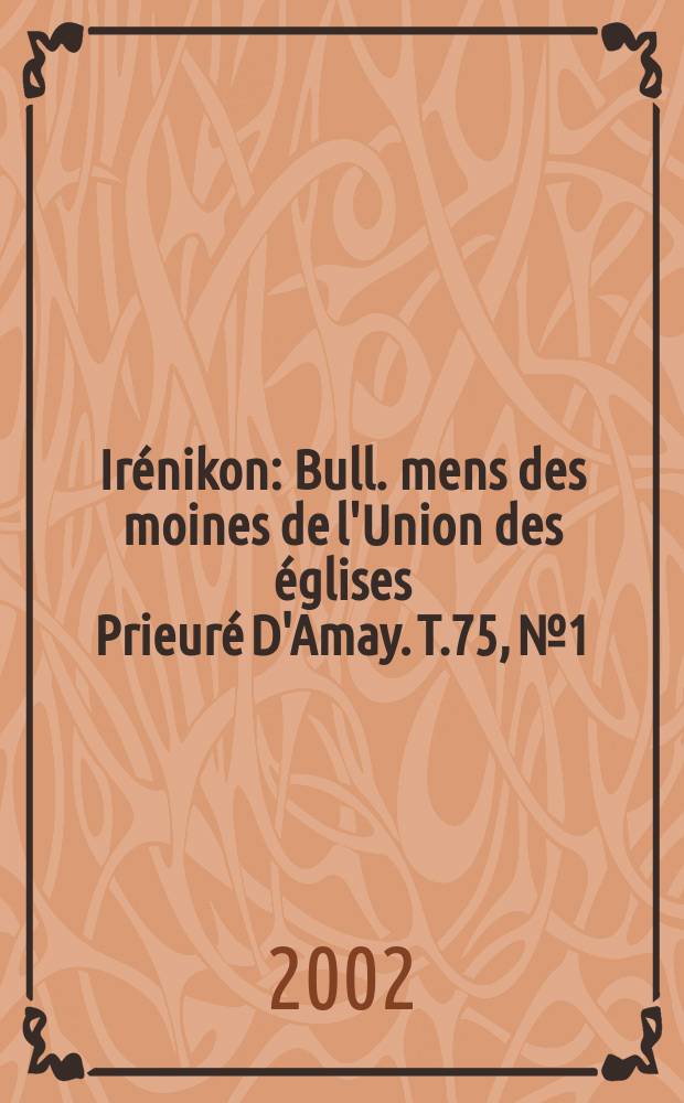 Irénikon : Bull. mens des moines de l'Union des églises Prieuré D'Amay. T.75, №1