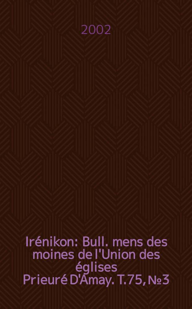 Irénikon : Bull. mens des moines de l'Union des églises Prieuré D'Amay. T.75, №3