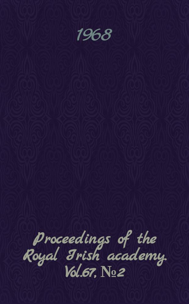 Proceedings of the Royal Irish academy. Vol.67, №2 : Oxford architectural and historical society. The 'harne" maberial in Lord Antim's. Collection at the Asbmoleap Museum oxford