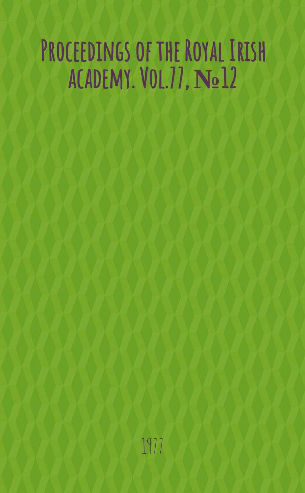 Proceedings of the Royal Irish academy. Vol.77, №12 : Metalolographic study of some early...