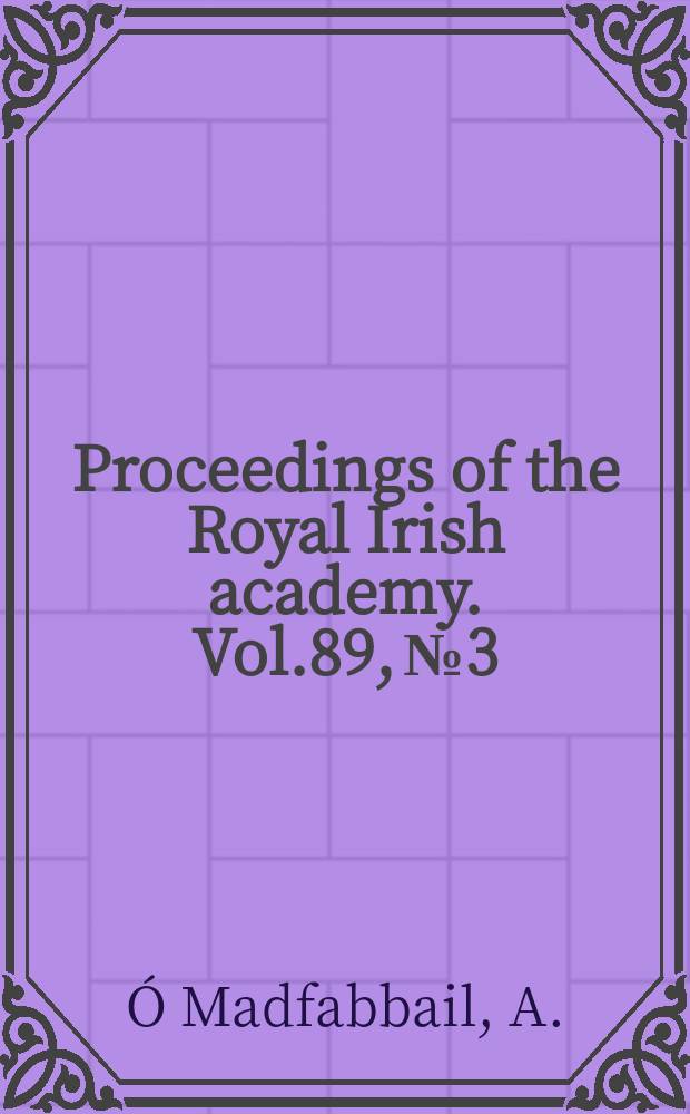 Proceedings of the Royal Irish academy. Vol.89, №3 : An t Suuirbb&iacute;ire acht Ardanais