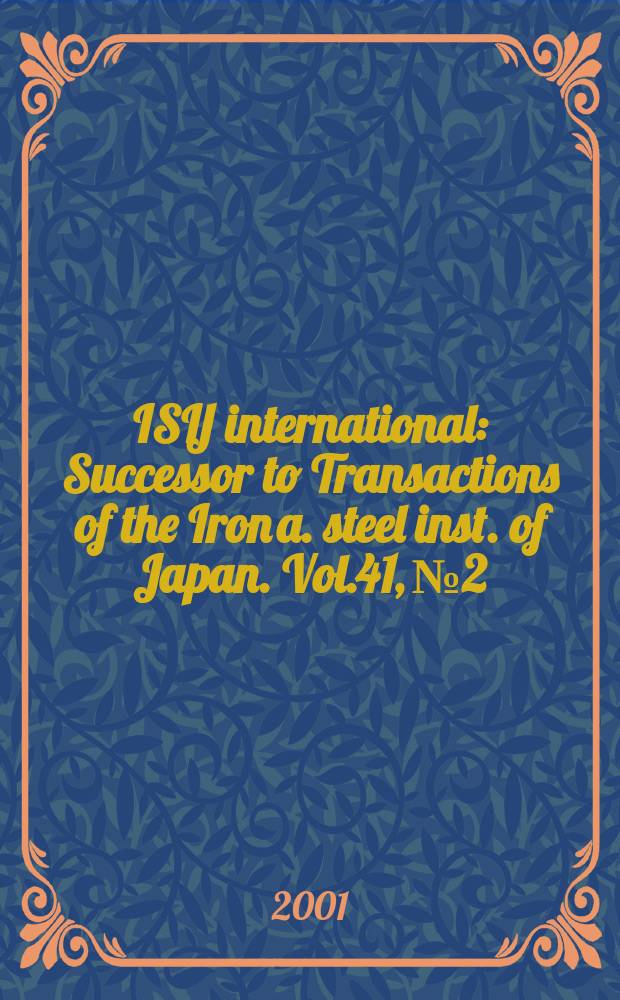 ISIJ international : Successor to Transactions of the Iron a. steel inst. of Japan. Vol.41, №2