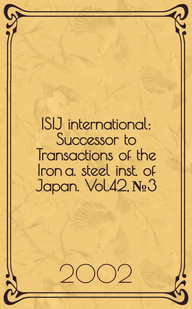 ISIJ international : Successor to Transactions of the Iron a. steel inst. of Japan. Vol.42, №3
