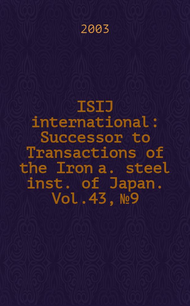 ISIJ international : Successor to Transactions of the Iron a. steel inst. of Japan. Vol.43, №9