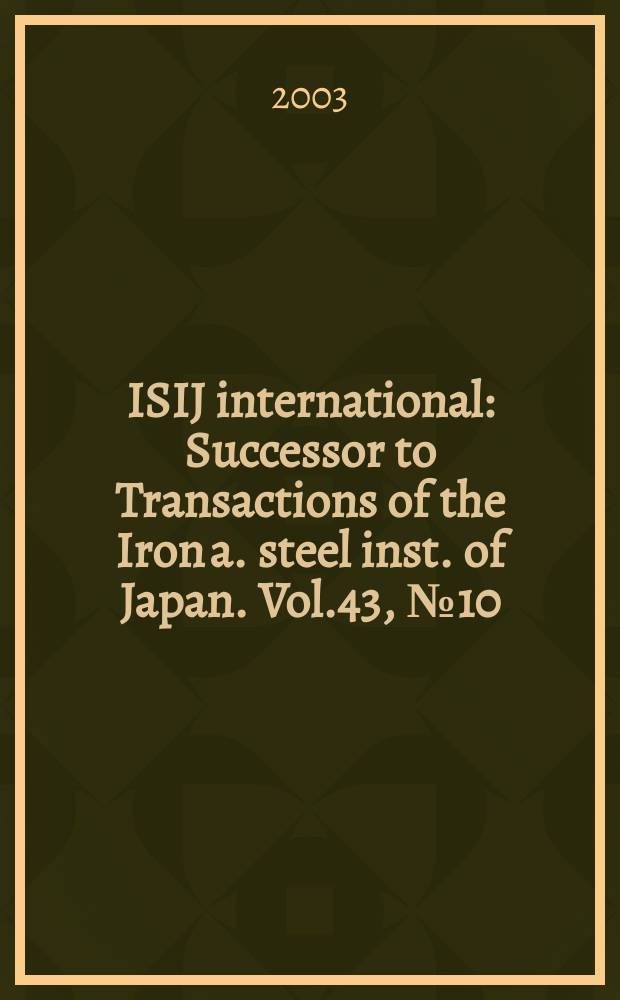 ISIJ international : Successor to Transactions of the Iron a. steel inst. of Japan. Vol.43, №10