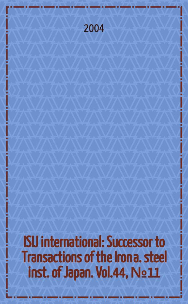 ISIJ international : Successor to Transactions of the Iron a. steel inst. of Japan. Vol.44, №11