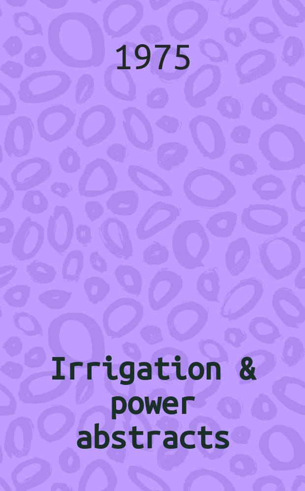 Irrigation & power abstracts : A hi- monthly digest of research development and technology in irrigation and power engineering
