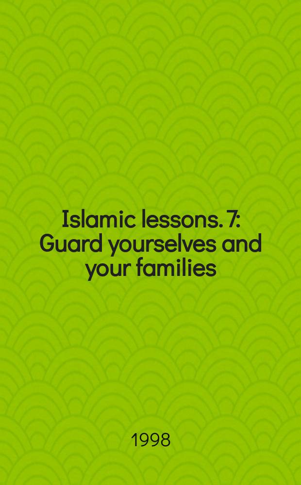Islamic lessons. 7 : Guard yourselves and your families