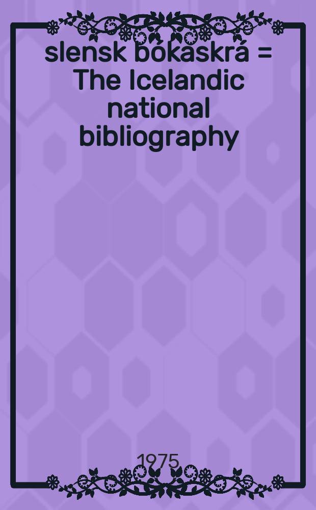 Íslensk bókaskrá = The Icelandic national bibliography : Útd. annast. Landsbókasafn ĺslands, Thjóđdeild