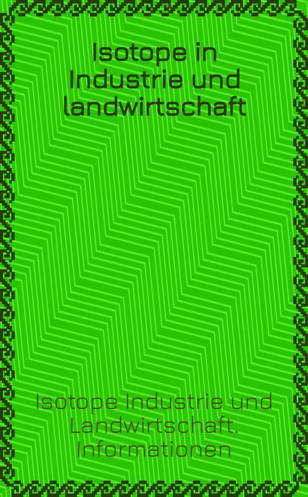 Isotope in Industrie und landwirtschaft : Informationen der Österraeichischen Studiengesellschaft für Atomenergie GMBH