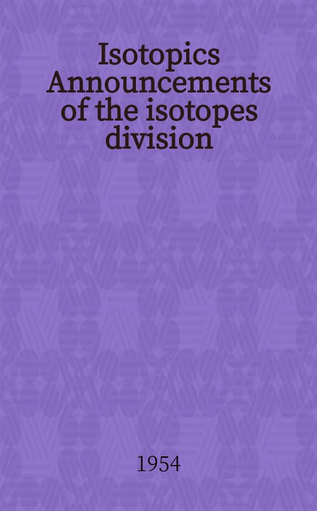 Isotopics Announcements of the isotopes division