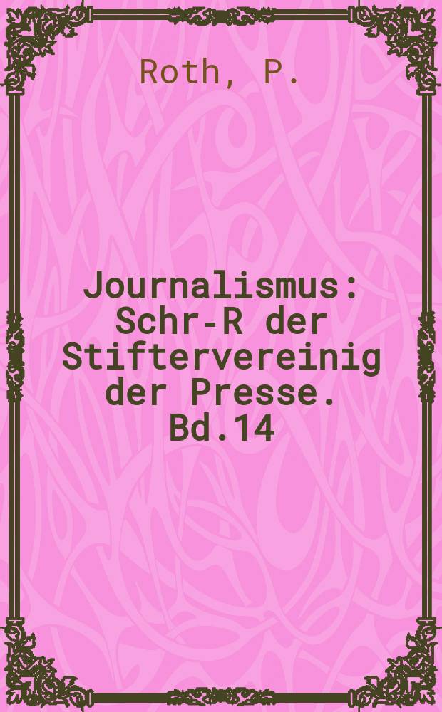 Journalismus : Schr.- R der Stiftervereinig der Presse. Bd.14 : Sow- Inform