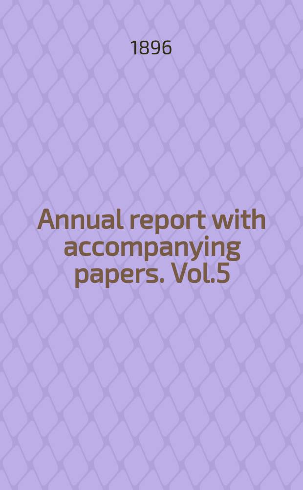 Annual report with accompanying papers. Vol.5 : 1895