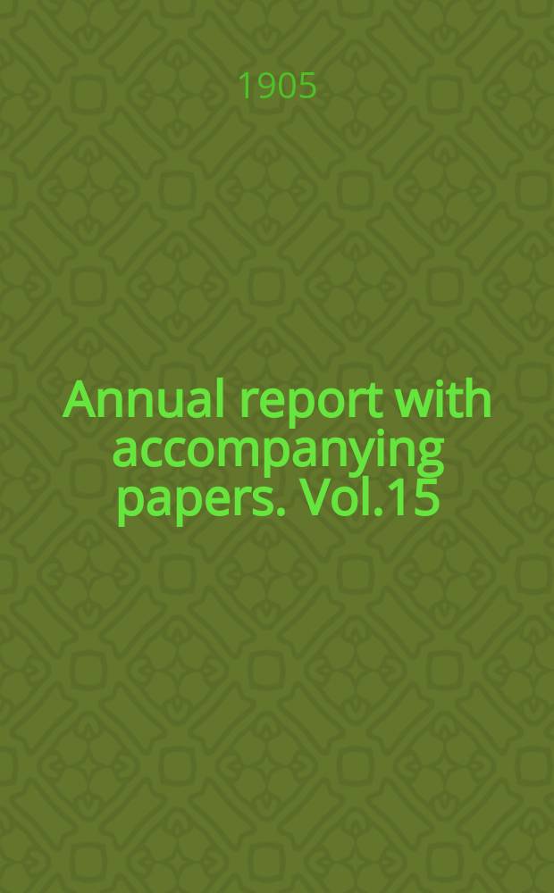 Annual report with accompanying papers. Vol.15 : 1904
