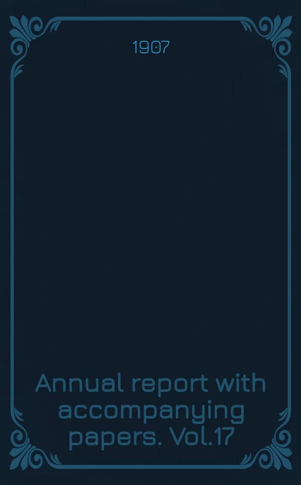 Annual report with accompanying papers. Vol.17 : 1906