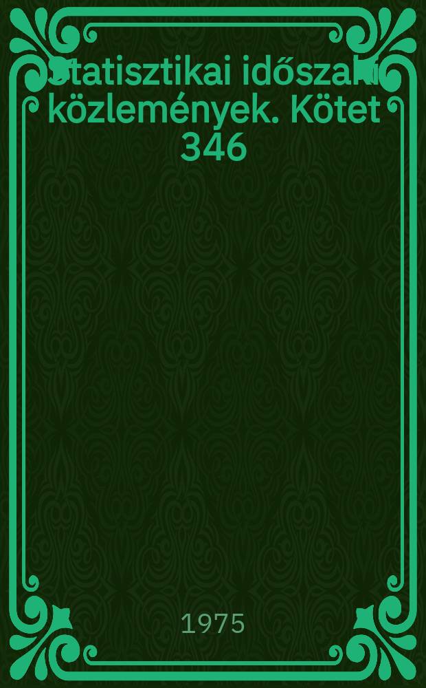 Statisztikai időszaki közlemények. Kötet 346