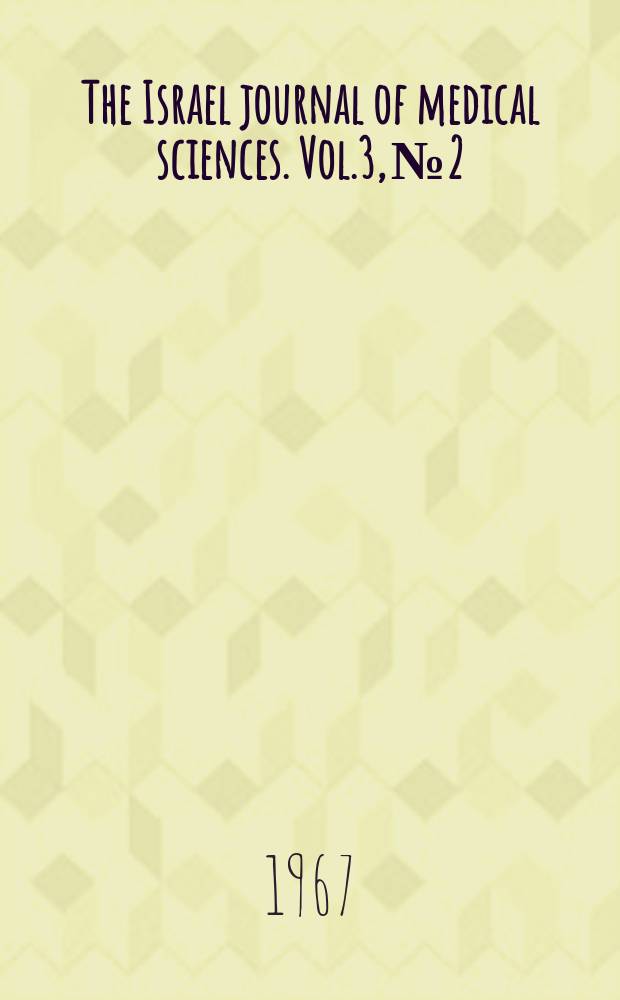 The Israel journal of medical sciences. Vol.3, №2 : Proceedings of the International symposia on electrical regulation of the heart and coronary care units 25 and 26 Oct. 1966, Jerusalem and Tel Aviv, Israel