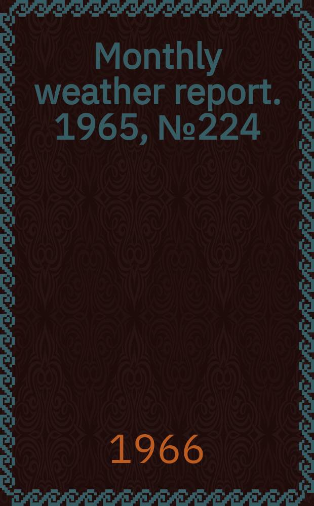 Monthly weather report. 1965, №224 : Annual weather report