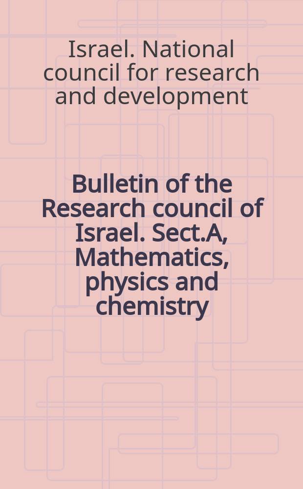 Bulletin of the Research council of Israel. Sect.A, Mathematics, physics and chemistry