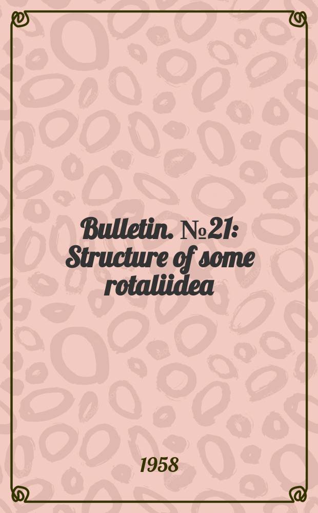 Bulletin. №21 : Structure of some rotaliidea