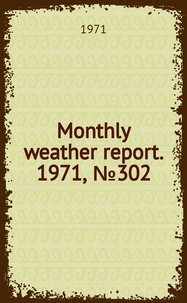 Monthly weather report. 1971, №302 : Annual weather report