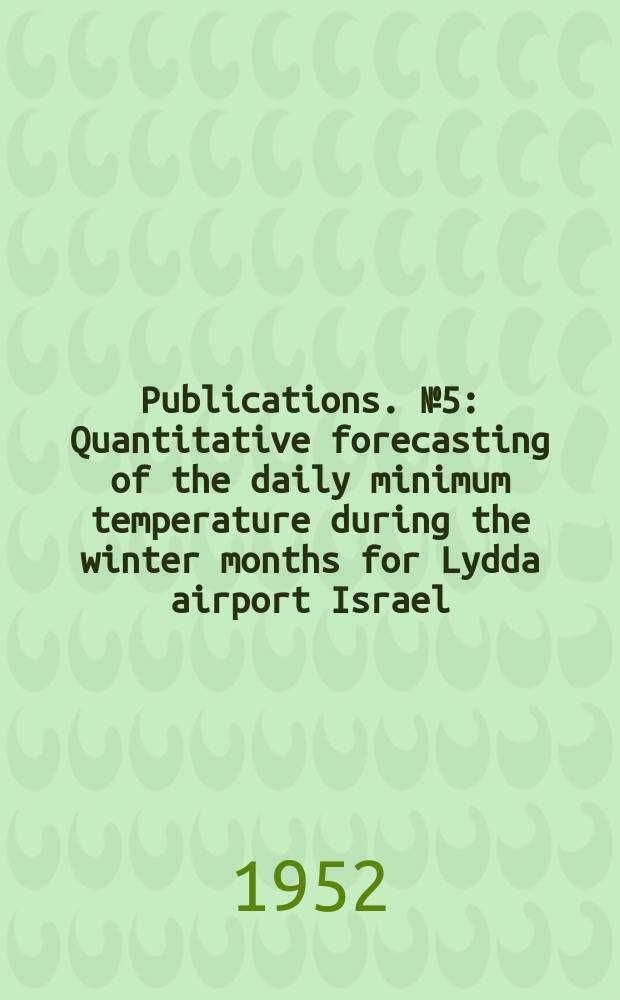 [Publications]. №5 : Quantitative forecasting of the daily minimum temperature during the winter months for Lydda airport Israel