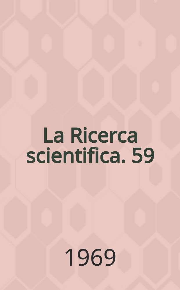 La Ricerca scientifica. 59