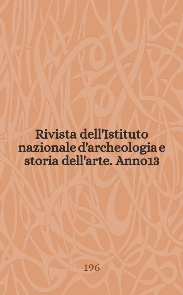 Rivista dell'Istituto nazionale d'archeologia e storia dell'arte. Anno13/14