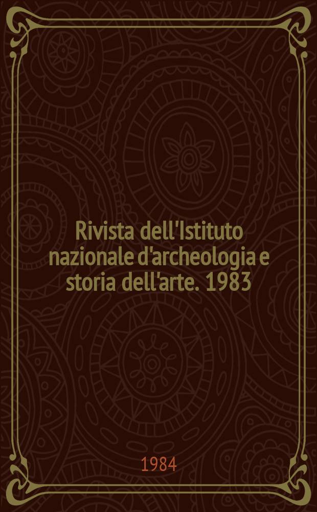 Rivista dell'Istituto nazionale d'archeologia e storia dell'arte. 1983/1984