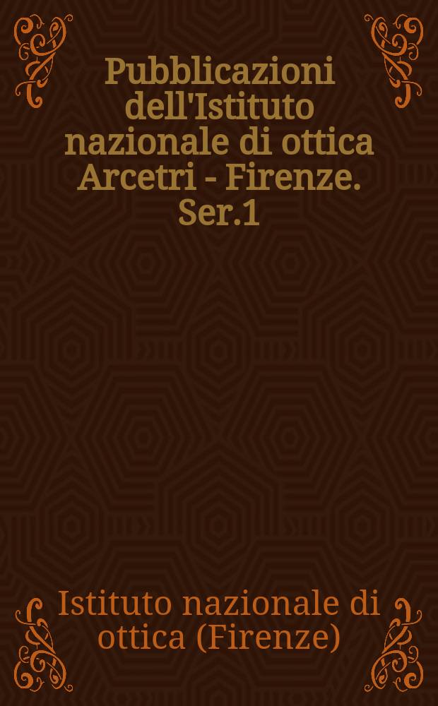 Pubblicazioni dell'Istituto nazionale di ottica Arcetri - Firenze. Ser.1