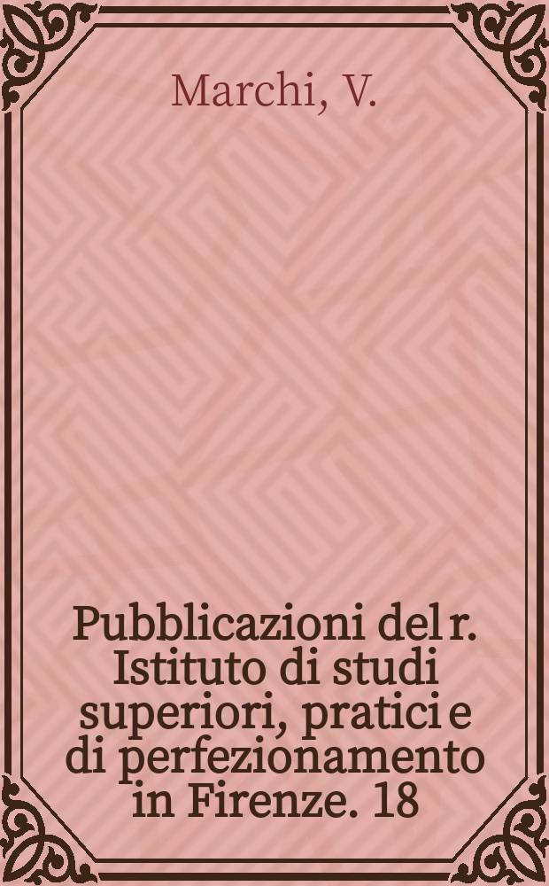Pubblicazioni del r. Istituto di studi superiori, pratici e di perfezionamento in Firenze. [18] : Sull' origine e decorso dei peduncoli cerebellari