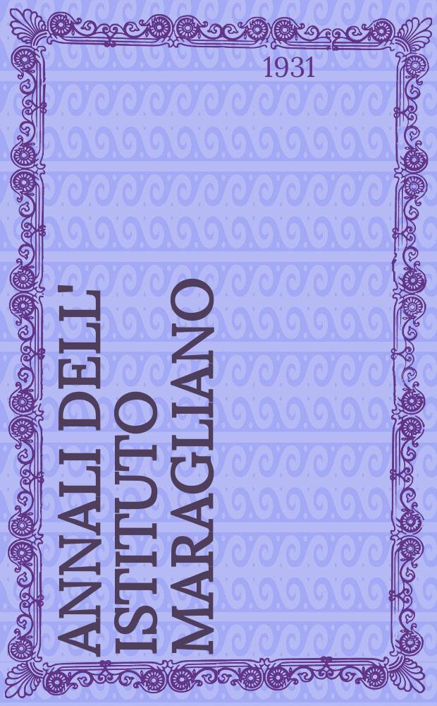Annali dell' Istituto Maragliano : Archivi di biologia Applicata alla patologia alla clinica e all' igiene. Annali dell' Istituto Maragliano
