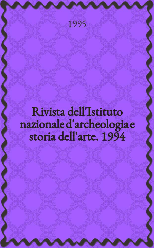 Rivista dell'Istituto nazionale d'archeologia e storia dell'arte. 1994