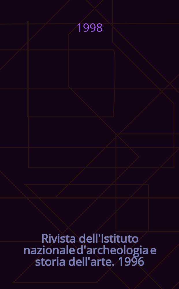 Rivista dell'Istituto nazionale d'archeologia e storia dell'arte. 1996/1997