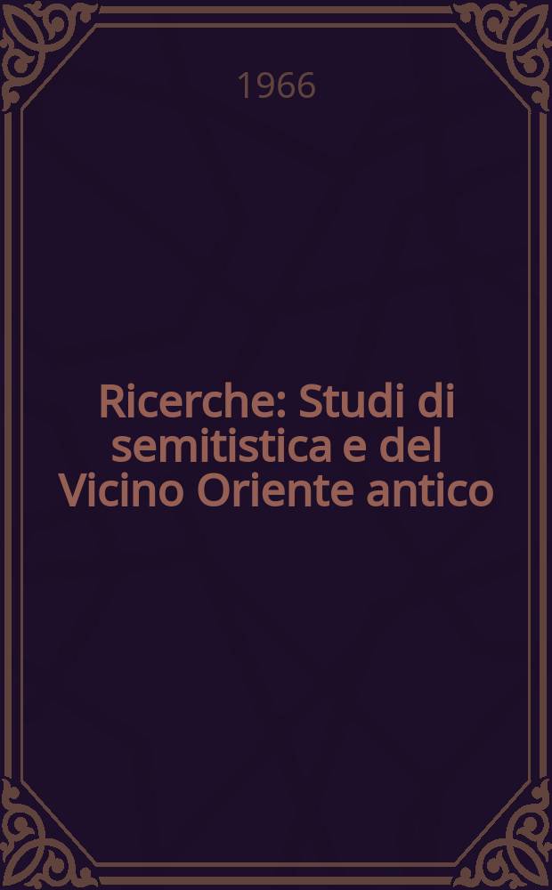 Ricerche : Studi di semitistica e del Vicino Oriente antico