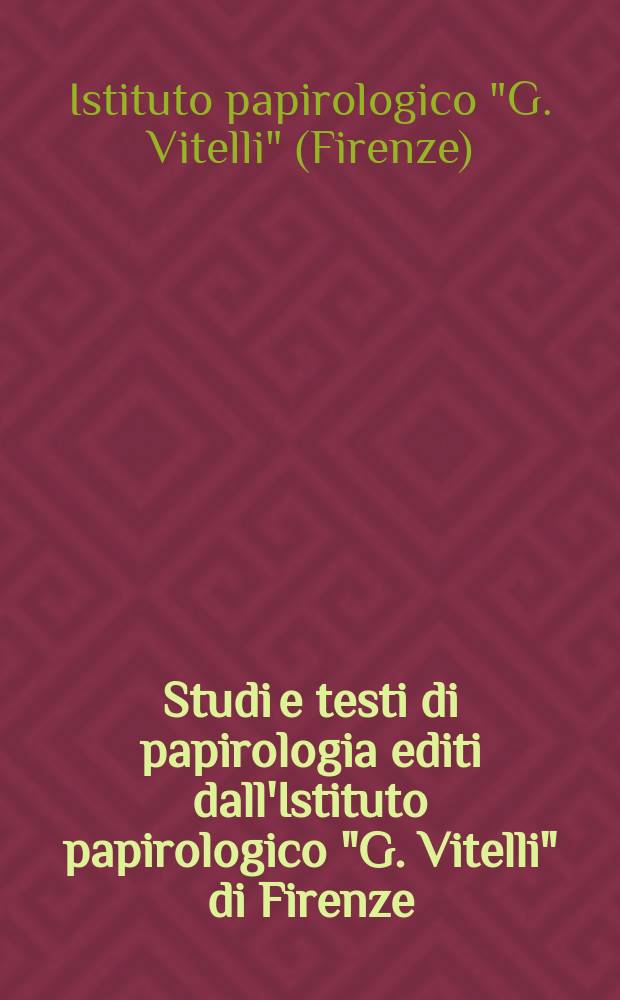 Studi e testi di papirologia editi dall'Istituto papirologico "G. Vitelli" di Firenze