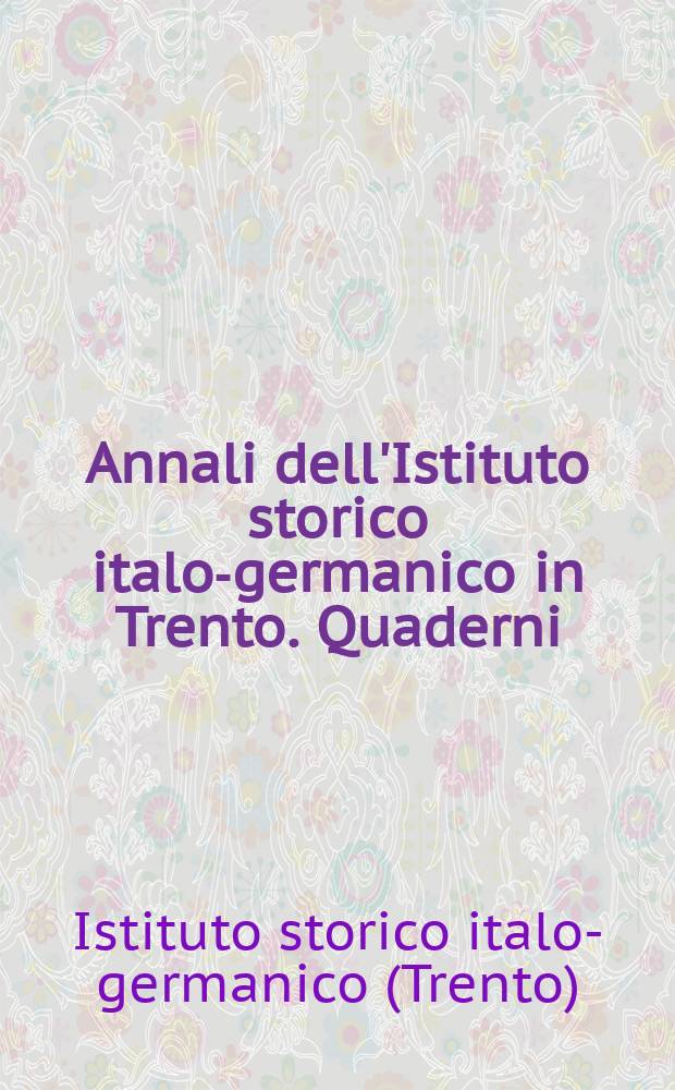 Annali dell'Istituto storico italo-germanico in Trento. Quaderni