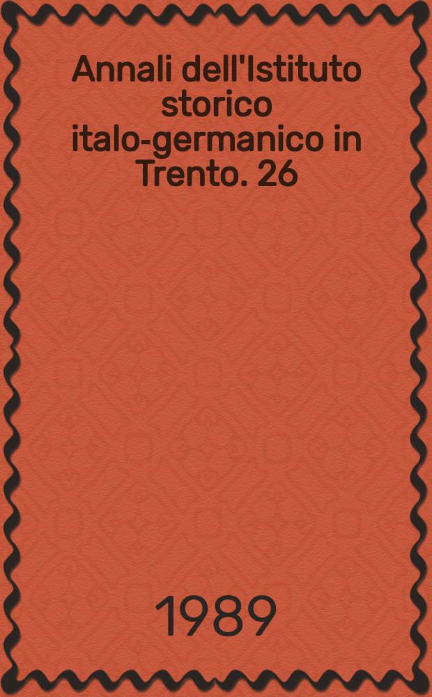 Annali dell'Istituto storico italo-germanico in Trento. 26 : Fisco regione stato dell'età confessionale