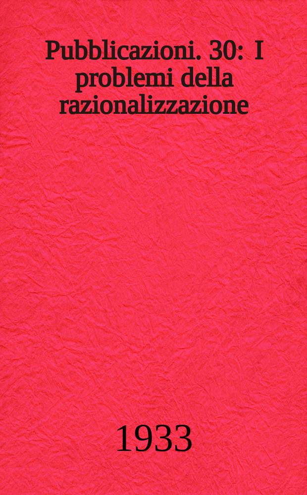 Pubblicazioni. 30 : I problemi della razionalizzazione