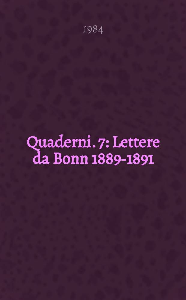 Quaderni. 7 : Lettere da Bonn 1889-1891
