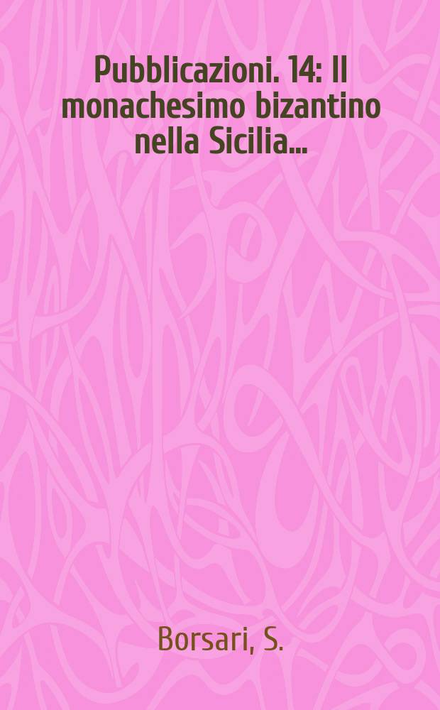 [Pubblicazioni]. 14 : Il monachesimo bizantino nella Sicilia ...