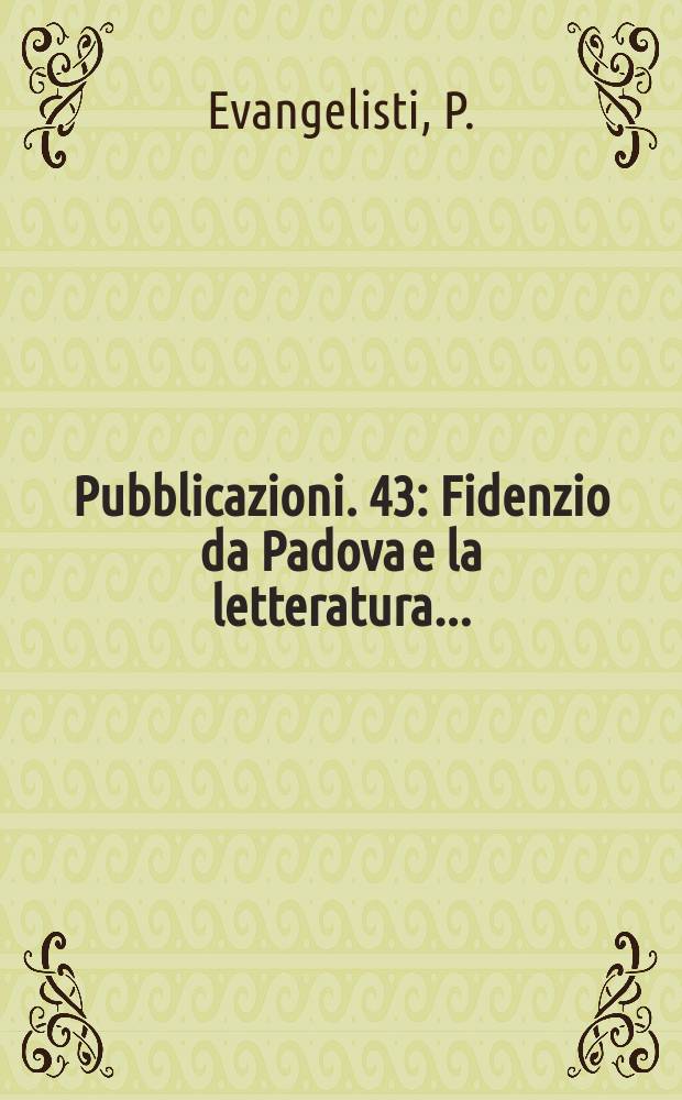 [Pubblicazioni]. 43 : Fidenzio da Padova e la letteratura ...